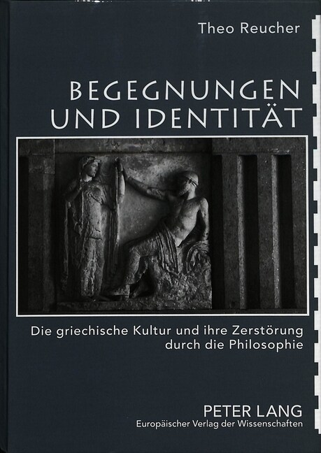 Begegnungen Und Identitaet: Die Griechische Kultur Und Ihre Zerstoerung Durch Die Philosophie (Paperback)