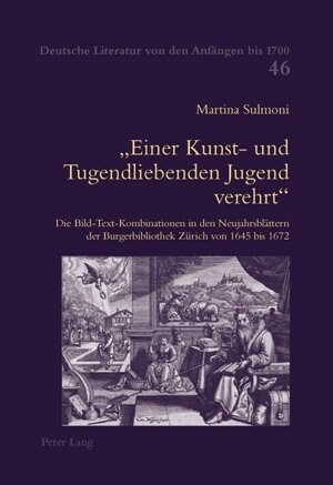 Einer Kunst- und Tugendliebenden Jugend verehrt: Die Bild-Text-Kombinationen in den Neujahrsblaettern der Burgerbibliothek Zuerich von 1645 bis 1672 (Paperback)