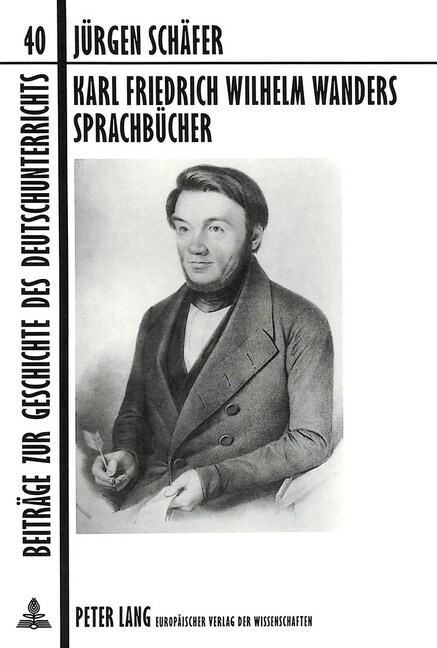 Karl Friedrich Wilhelm Wanders Sprachbuecher: Ein Beitrag Zur Entwicklung Des Deutschen Sprachunterrichts Im 19. Jahrhundert- Zum 4. Juni 1999, Dem 12 (Hardcover)