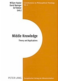 Middle Knowledge: Theory and Application (Paperback)