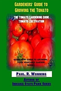 Gardeners Guide to Growing the Tomato: The Tomato Gardening Book ? Tomato Cultivation (Paperback)