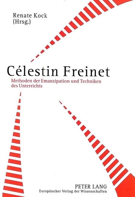 Celestin Freinet: Methoden Der Emanzipation Und Techniken Des Unterrichts. Paedagogische Schriften Mit Beitraegen Aus La Gerbe (Hardcover)