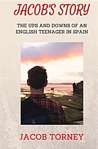 Jacobs Story: The Ups and Downs of an English Teenager in Spain (Paperback)