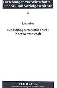 Der Aufstieg Der Industrie Koreas in Der Weltwirtschaft: Die 첯kalenertraege-Politik?Und Ihre Konsequenzen Fuer Den Handel Mit Der Eg (Paperback)