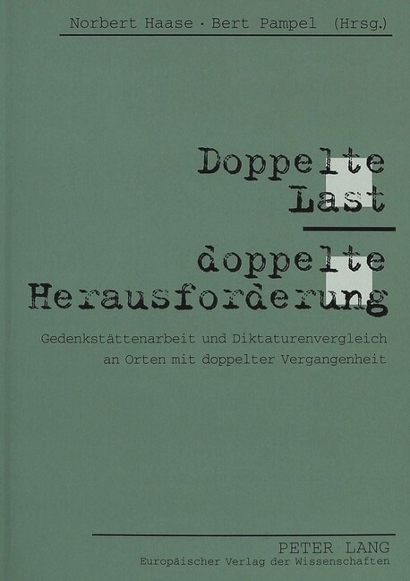 Doppelte Last - Doppelte Herausforderung: Gedenkstaettenarbeit Und Diktaturenvergleich an Orten Mit Doppelter Vergangenheit (Paperback)