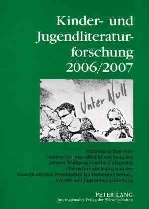 Kinder- Und Jugendliteraturforschung 2006/2007: Herausgegeben Vom Institut Fuer Jugendbuchforschung Der Johann Wolfgang Goethe-Universitaet (Frankfurt (Paperback)