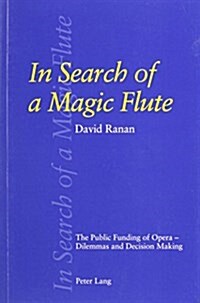 In Search of a Magic Flute: The Public Funding of Opera: Dilemmas and Decision Making (Paperback)