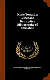 Hints Toward a Select and Descriptive Bibliography of Education (Hardcover)