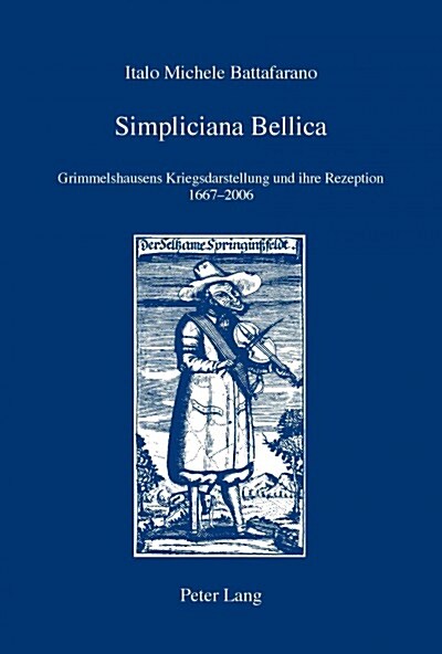 Simpliciana Bellica: Grimmelshausens Kriegsdarstellung Und Ihre Rezeption 1667-2006 (Paperback)