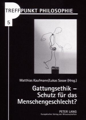 Gattungsethik - Schutz Fuer Das Menschengeschlecht? (Paperback)