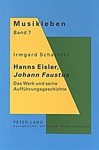 Hanns Eisler, 첡ohann Faustus? Das Werk Und Seine Auffuehrungsgeschichte (Paperback)