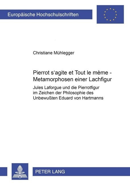 첧ierrot sAgite Et Tout Le M?e? Metamorphosen Einer Lachfigur- Jules Laforgue Und Die Pierrotfigur Im Zeichen Der Philosophie Des Unbewu?en Eduard (Paperback)