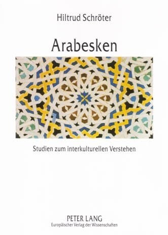 Arabesken: Studien Zum Interkulturellen Verstehen Im Deutsch-Marokkanischen Kontext (Paperback, 3, Revised)