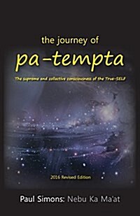 The Journey of Pa-Tempta: The Supreme and Collective Consciousness of the True-Self (Paperback, 2, 2016)