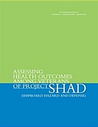 Assessing Health Outcomes Among Veterans of Project Shad (Shipboard Hazard and Defense) (Paperback)