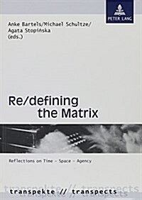 Re/Defining the Matrix: Reflections on Time - Space - Agency (Paperback)