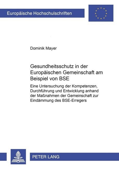 Gesundheitsschutz in Der Europaeischen Gemeinschaft Am Beispiel Von Bse: Eine Untersuchung Der Kompetenzen, Durchfuehrung Und Entwicklung Anhand Der M (Paperback)