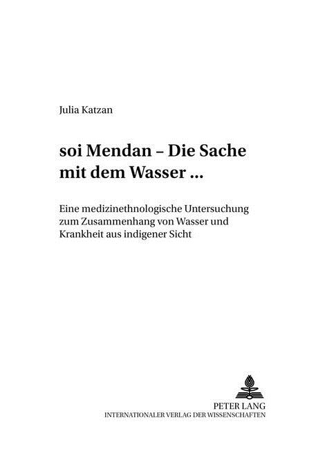 첯? Mendan?- Die Sache Mit Dem Wasser...: Eine Medizinethnologische Untersuchung Zum Zusammenhang Von Wasser Und Krankheit Aus Indigener Sicht (Paperback)