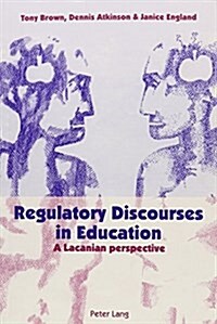 Regulatory Discourses in Education: A Lacanian Perspective (Paperback)