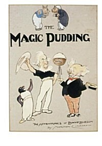 The Magic Pudding: Being the Adventures of Bunyip Bluegum and His Friends Bill Barnacle and Sam Sawnoff (Paperback)