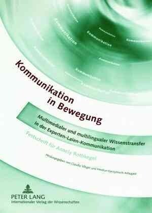 Kommunikation in Bewegung: Multimedialer Und Multilingualer Wissenstransfer in Der Experten-Laien-Kommunikation- Festschrift Fuer Annely Rothkege (Paperback)