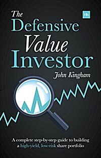 The Defensive Value Investor : A Complete Step-by-Step Guide to Building a High-Yield, Low-Risk Share Portfolio (Paperback)