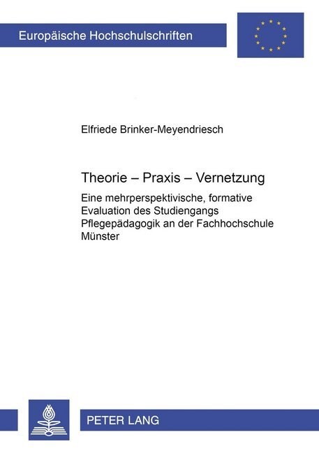Theorie-Praxis-Vernetzung: Eine Mehrperspektivische, Formative Evaluation Des Studiengangs Pflegepaedagogik an Der Fachhochschule Muenster (Paperback)