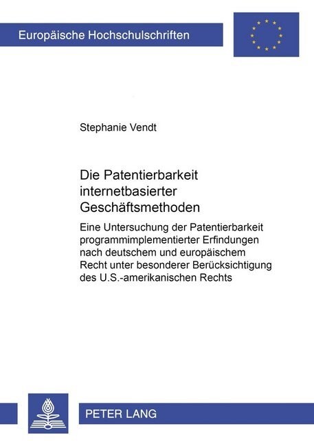Die Patentierbarkeit Internetbasierter Geschaeftsmethoden: Eine Untersuchung Der Patentierbarkeit Programmimplementierter Erfindungen Nach Deutschem U (Paperback)