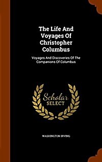 The Life and Voyages of Christopher Columbus: Voyages and Discoveries of the Companions of Columbus (Hardcover)