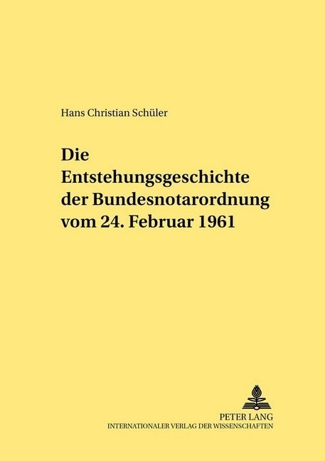 Die Entstehungsgeschichte Der Bundesnotarordnung Vom 24. Februar 1961 (Hardcover)