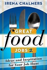 Great Food Jobs 2: Ideas and Inspiration for Your Job Hunt (Paperback)