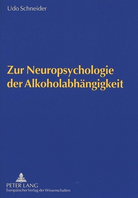 Zur Neuropsychologie Der Alkoholabhaengigkeit: Neuropsychologie ALS Integrative Kognitive Wissenschaft Zu Pathophysiologischen Modellvorstellungen Der (Paperback)