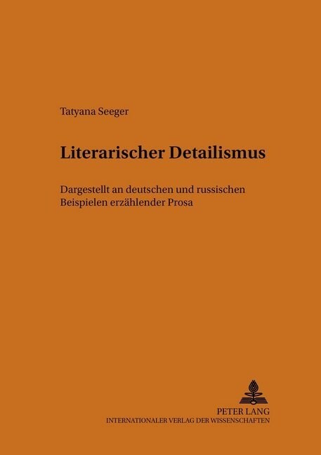 Literarischer Detailismus: Dargestellt an Deutschen Und Russischen Beispielen Erzaehlender Prosa (Paperback)