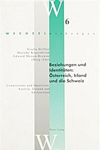 Beziehungen Und Identiteaten: Eosterreich, Irland Und Die Schweiz = Connections and Identities: Austria, Ireland and Switzerland (Paperback)