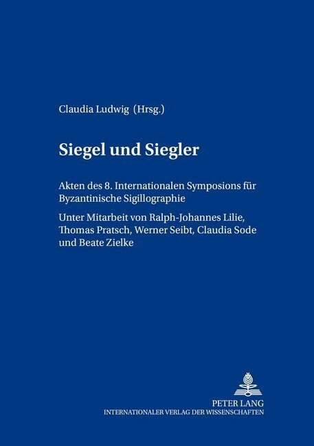 Siegel Und Siegler: Akten Des 8. Internationalen Symposions Fuer Byzantinische Sigillographie (Paperback)