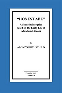 Honest Abe: A Study in Integrity Based on the Early Life of Abraham Lincoln (Paperback)