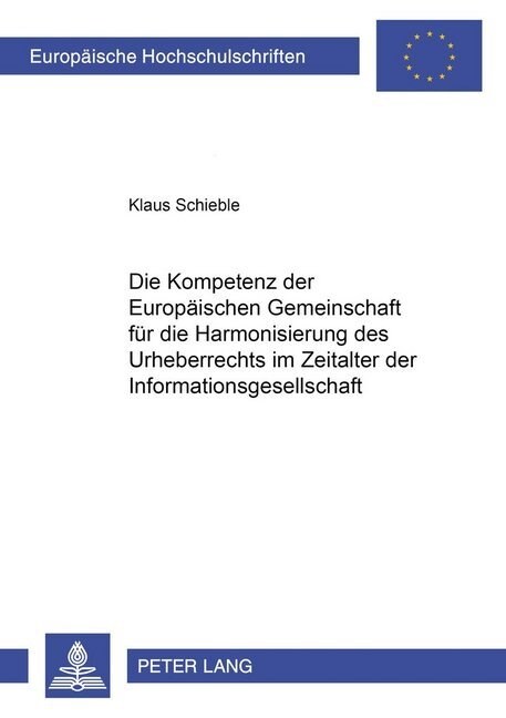 Die Kompetenz Der Europaeischen Gemeinschaft Fuer Die Harmonisierung Des Urheberrechts Im Zeitalter Der Informationsgesellschaft = Schaft (Paperback)