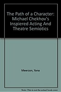 The Path of a Character: Michael Chekhovs Inspired Acting and Theatre Semiotics (Paperback)