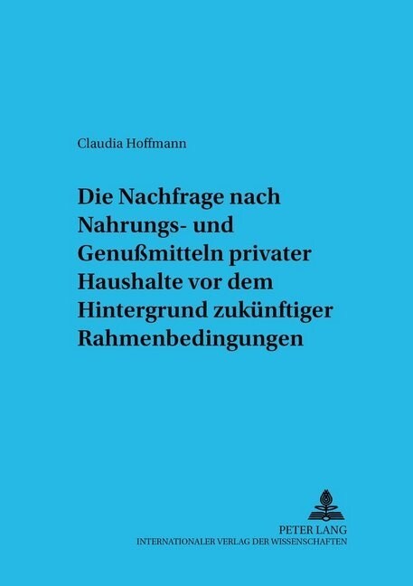 Die Nachfrage Nach Nahrungs- Und Genu?itteln Privater Haushalte VOR Dem Hintergrund Zukuenftiger Rahmenbedingungen (Paperback)