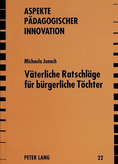 Vaeterliche Ratschlaege Fuer Buergerliche Toechter: Maedchenerziehung Und Weiblichkeitsideologie Bei Joachim Heinrich Campe Und Jean-Jacques Rousseau (Paperback)