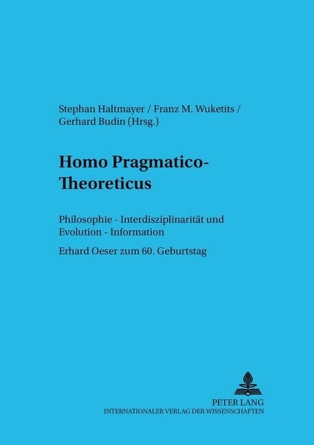 Homo Pragmatico-Theoreticus: Philosophie - Interdisziplinaritaet Und Evolution - Information- Erhard Oeser Zum 60. Geburtstag (Paperback)