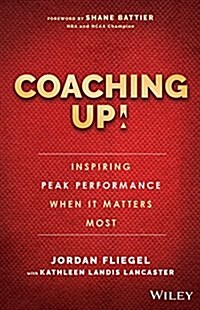 Coaching Up! Inspiring Peak Performance When It Matters Most (Hardcover)