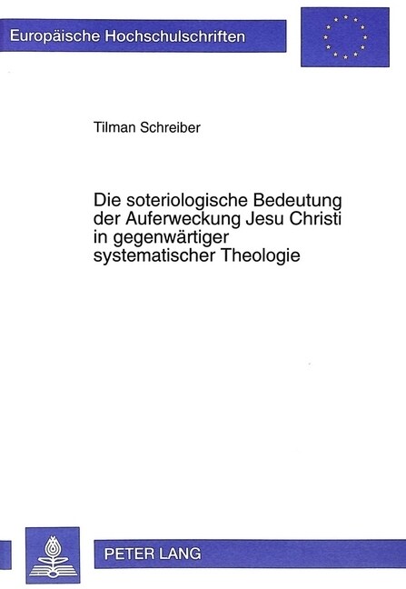 Die Soteriologische Bedeutung Der Auferweckung Jesu Christi in Gegenwaertiger Systematischer Theologie (Hardcover)