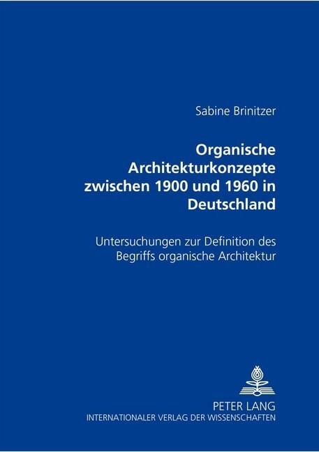 Organische Architekturkonzepte Zwischen 1900 Und 1960 in Deutschland: Untersuchungen Zur Definition Des Begriffs Organische Architektur (Paperback)