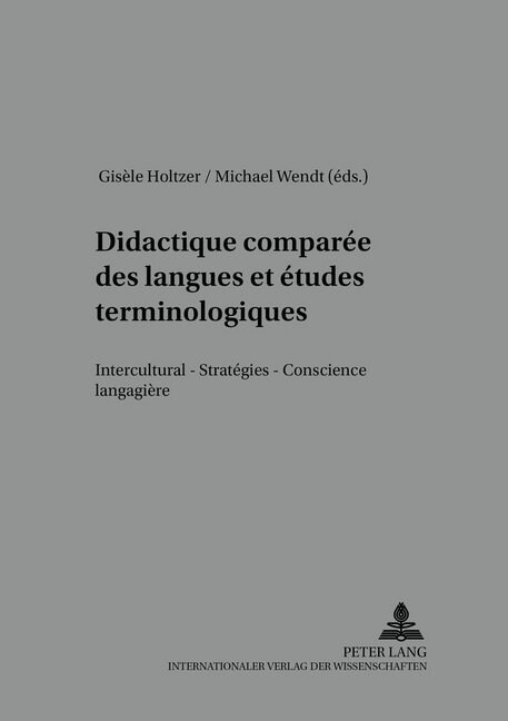 Didactique Compar? Des Langues Et ?udes Terminologiques: Interculturel - Strat?ies - Conscience Langagi?e (Paperback)