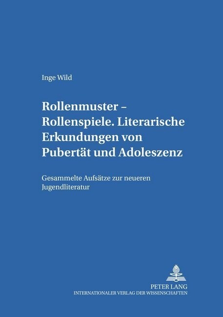 Rollenmuster - Rollenspiele: Literarische Erkundungen Von Pubertaet Und Adoleszenz- Gesammelte Aufsaetze Zur Neueren Jugendliteratur (Paperback)