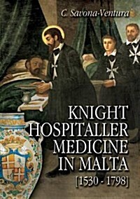 Knight Hospitaller Medicine in Malta [1530-1798] (Paperback)
