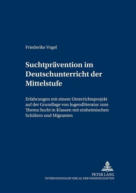 Suchtpraevention Im Deutschunterricht Der Mittelstufe: Erfahrungen Mit Einem Unterrichtsprojekt Auf Der Grundlage Von Jugendliteratur Zum Thema Sucht (Paperback)