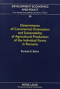 Determinants of Commercial Orientation and Sustainability of Agricultural Production of the Individual Farms in Romania (Paperback)