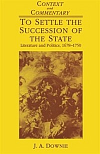 To Settle the Succession of the State: Literature and Politics 1678-1750 (Paperback)